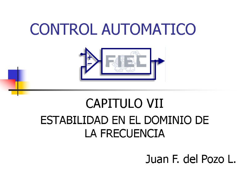 CONTROL AUTOMATICO CAPITULO VII ESTABILIDAD EN EL DOMINIO DE LA FRECUENCIA Juan F. del